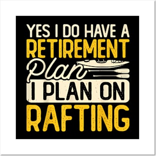 Yes I Do Have A Retirement Plan I Plan On Rafting Posters and Art